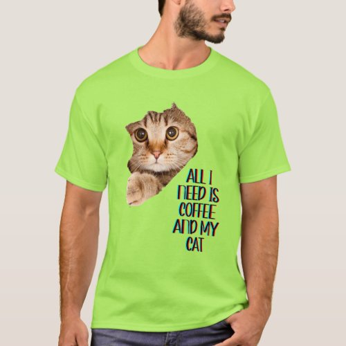 All I Need is   and my coffee and Cat Cozy   T_Shirt