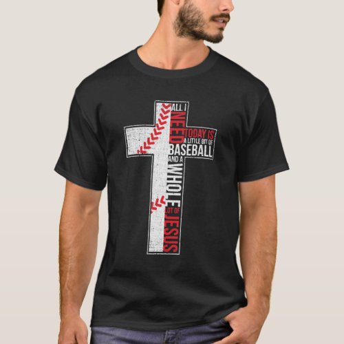 All I Need Is Baseball  Jesus Christian Cross T_Shirt