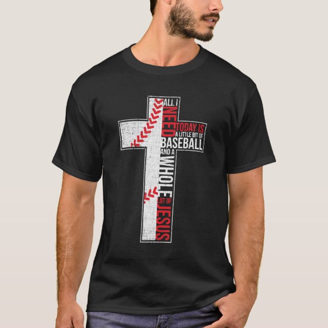 All I Need Is Baseball & Jesus Christian Cross T-Shirt (Front)