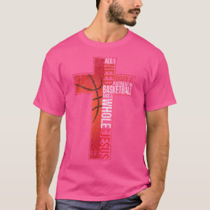 All I Need Is Basketball Jesus Christian Cross Fai T-Shirt