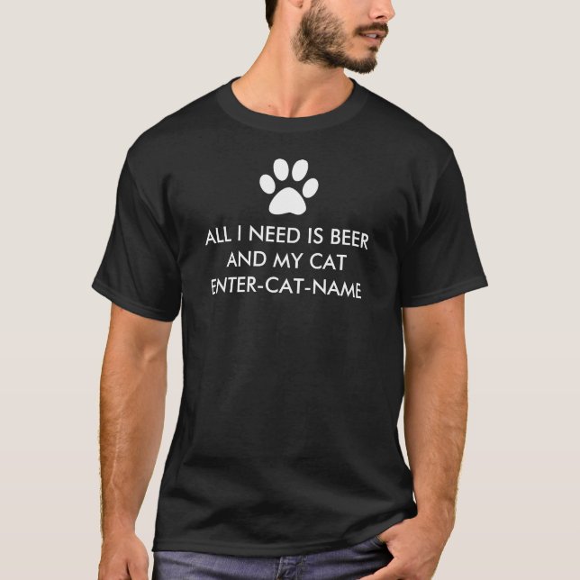 All I Need is Beer and My Cat Personalize T-Shirt (Front)