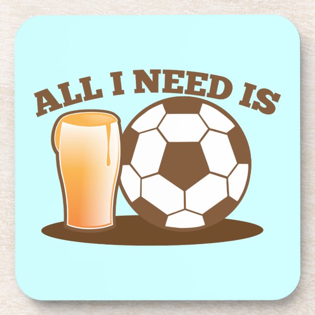 All I Need is Beer and Soccer (Football ball) Beverage Coaster (Front)