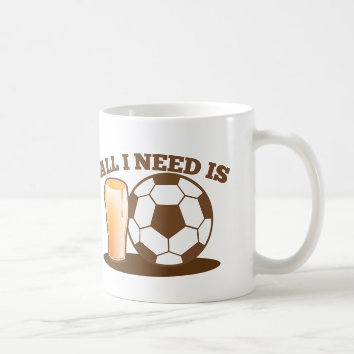 All I Need is Beer and Soccer (Football ball) Coffee Mugs