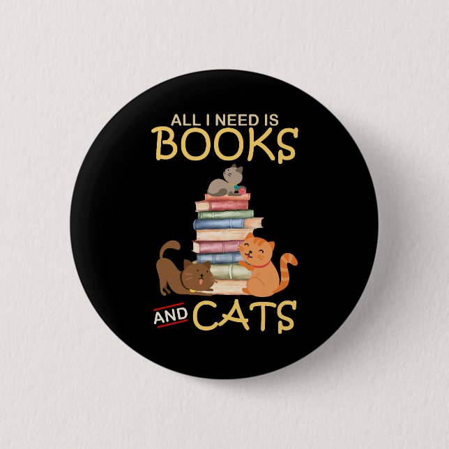 All I Need Is Books And Cats Button (Front)