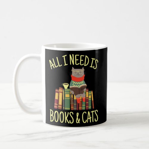 All I Need Is Books And Cats Reading  Cat Book Rea Coffee Mug