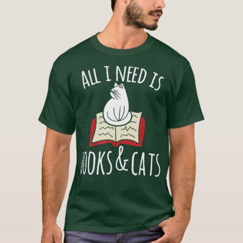 All I need is books  Cats  Books and cats art T_Shirt