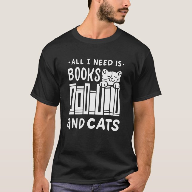 All I Need Is Books & Cats Bookworm Cat Owner Read T-Shirt (Front)