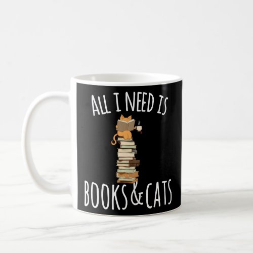 All I Need Is Books  Cats Funny Books And Cats  Coffee Mug