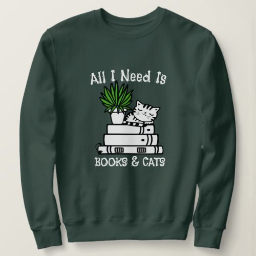 All I Need Is Books  Cats Tee Cat Lovers T_shirt Sweatshirt