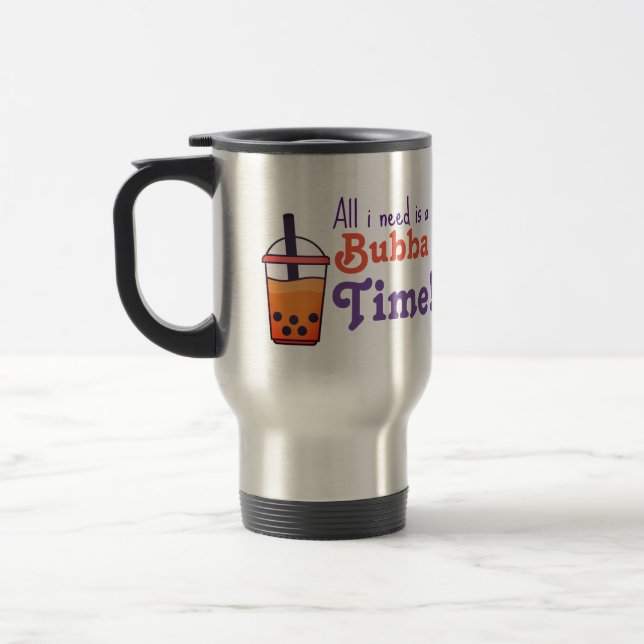 All i need is bubba time! travel mug (Left)