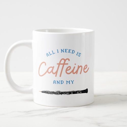 All I Need Is Caffeine and my oboe humor  Giant Coffee Mug