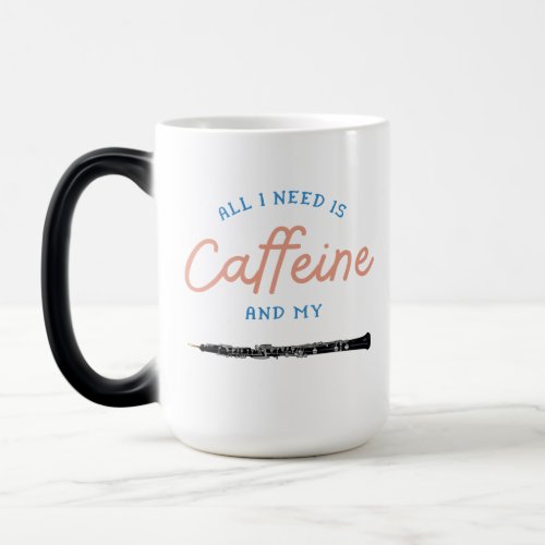 All I Need Is Caffeine and my oboe humor  Magic Mug