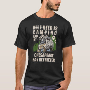 All I Need Is Camping And My CHESAPEAKE BAY RETRIE T-Shirt