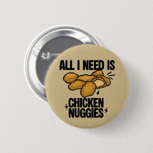 All I Need Is Chicken Nuggies Button