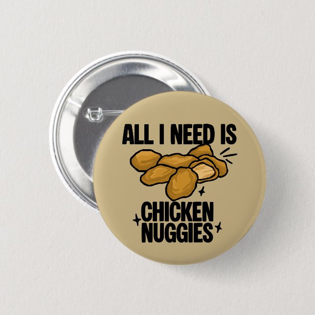 All I Need Is Chicken Nuggies Button (Front & Back)