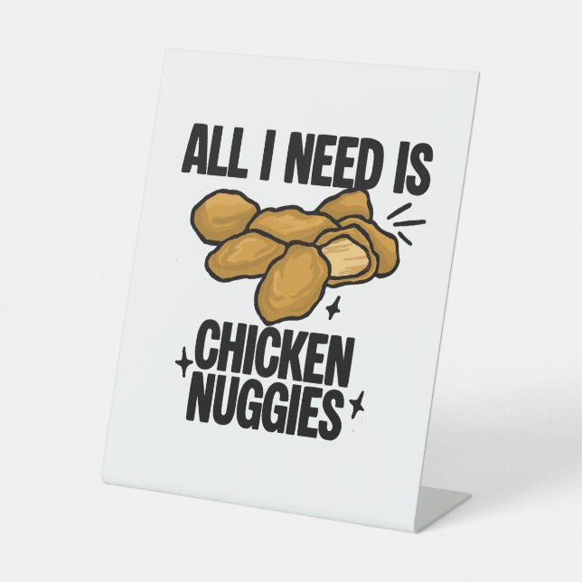 All I Need Is Chicken Nuggies Pedestal Sign (Front)
