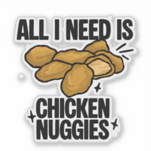 All I Need Is Chicken Nuggies Sticker