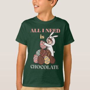 All I Need Is Chocolate – Funny Easter Bunny T-Shirt