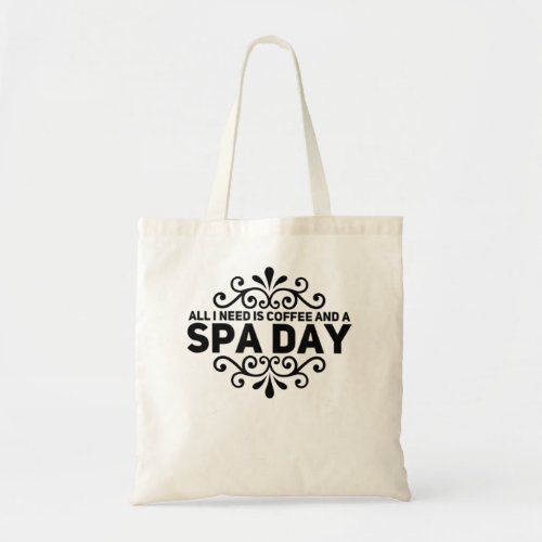 All I Need Is Coffee And A Spa Day Tote Bag