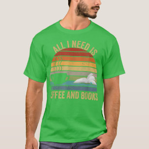 All i need is coffee and books lovers  T-Shirt