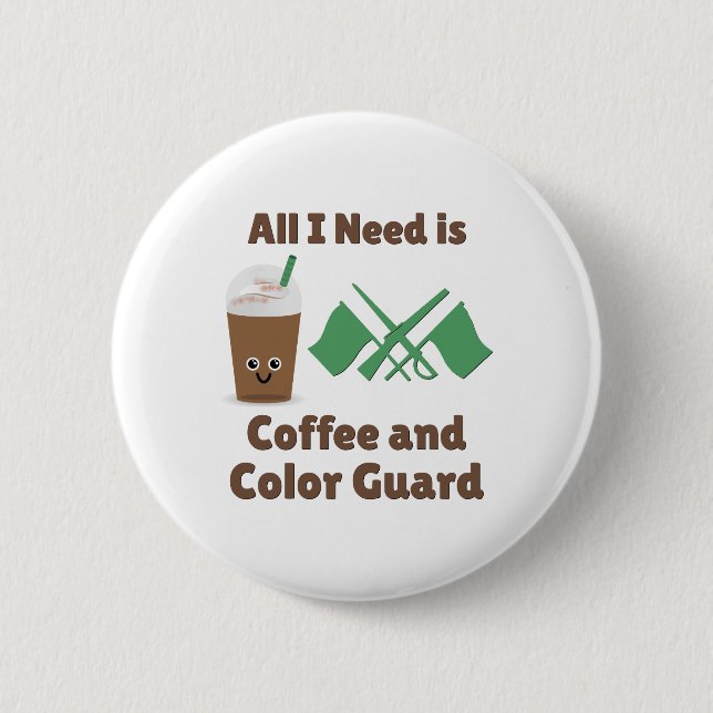 All I Need Is Coffee and Color Guard Button (Front)