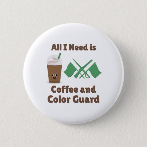 All I Need Is Coffee and Color Guard Button