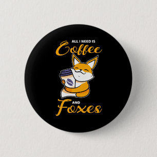 All I Need Is Coffee And Foxes Button