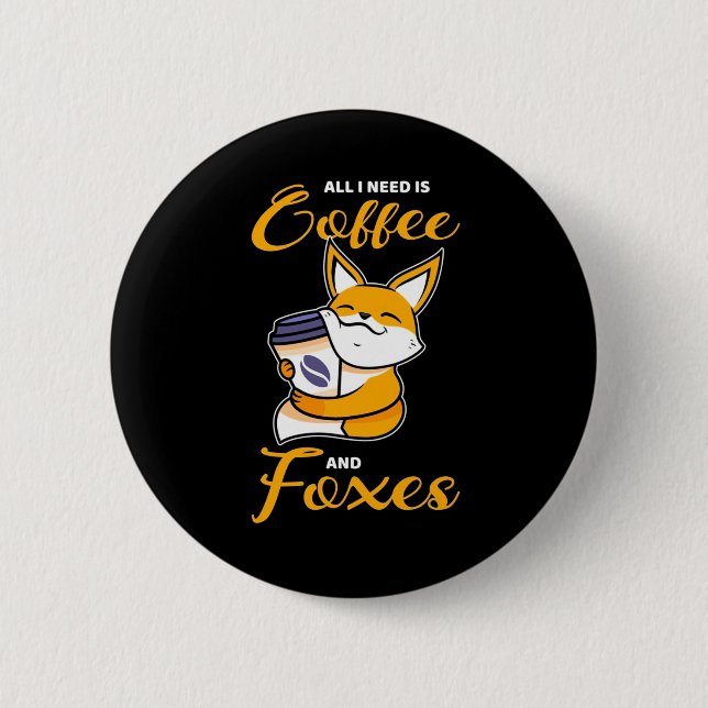 All I Need Is Coffee And Foxes Button (Front)