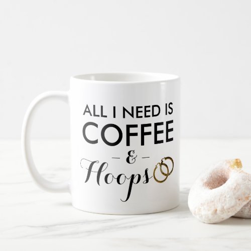 All I need is coffee and hoops funny jewelry lover Coffee Mug