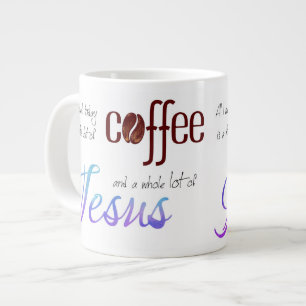 All I need is Coffee and Jesus Giant Coffee Mug