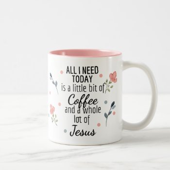 All I Need Is Coffee And Jesus Mug by YellowSnail at Zazzle