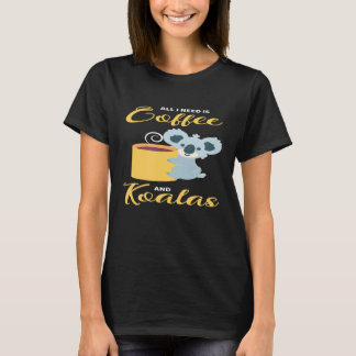 All I Need Is Coffee And Koalas T-Shirt
