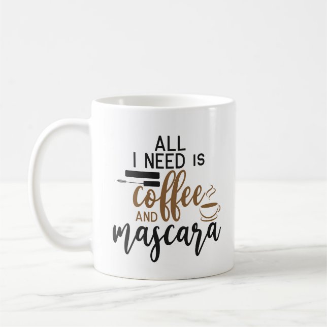 All I Need Is Coffee And Mascara Coffee Mug (Left)