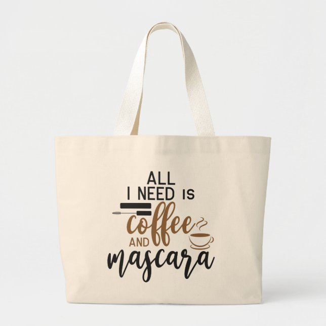 All I Need Is Coffee And Mascara Large Tote Bag (Front)