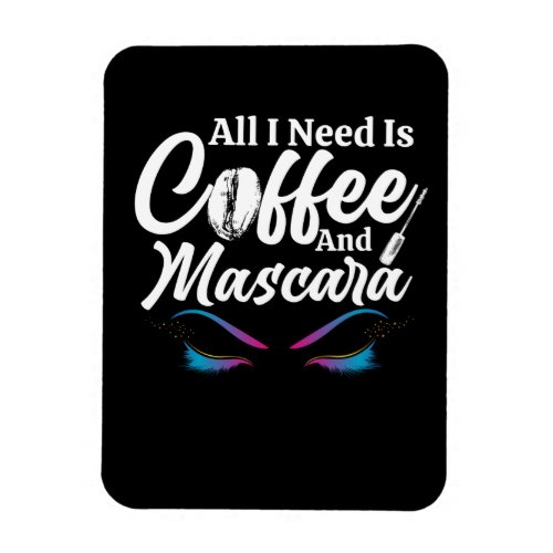 All I Need Is Coffee And Mascara Makeup Artist Magnet