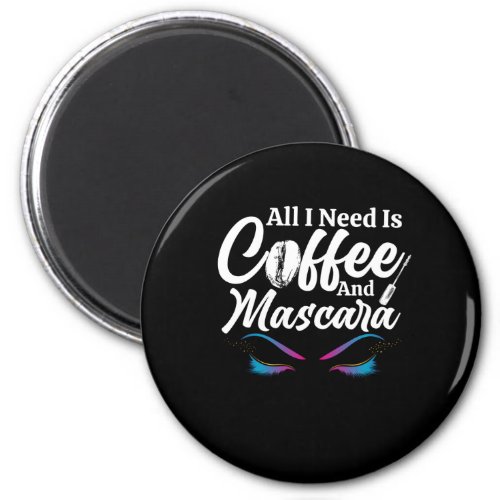 All I Need Is Coffee And Mascara Makeup Artist Magnet