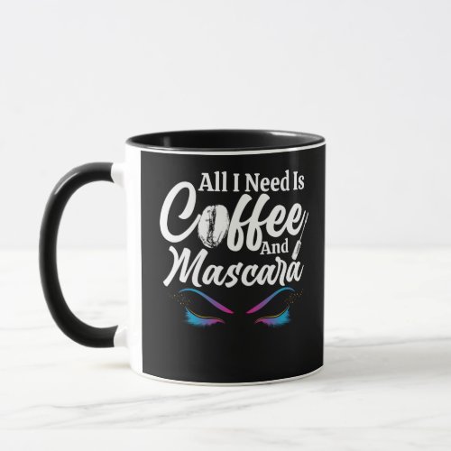 All I Need Is Coffee And Mascara Makeup Artist Mug