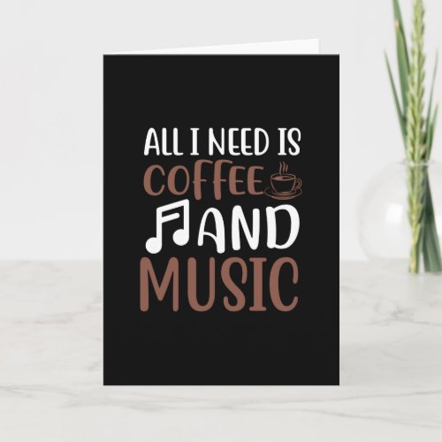 All I Need Is Coffee And Music Card