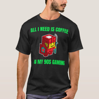 All I need Is coffee and my 90s gaming T-Shirt