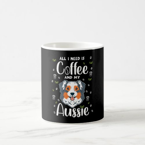 All I Need Is Coffee And My Aussie Coffee Mug