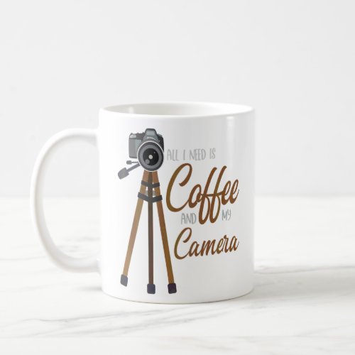 All I Need Is Coffee And My Camera  Photography De Coffee Mug