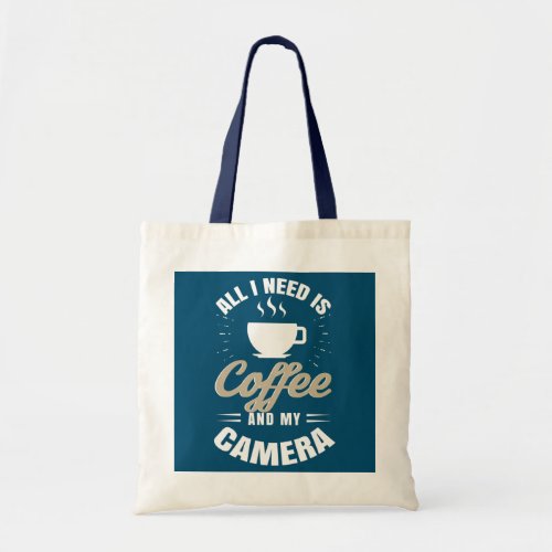 All I Need Is Coffee And My Camera Photography Tote Bag