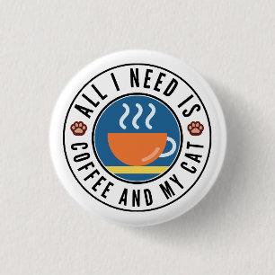 All I Need Is Coffee And My Cat Button
