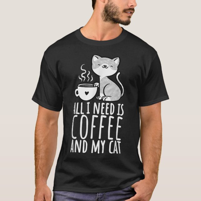 All I Need Is Coffee And My Cat, Coffee Men And Wo T-Shirt (Front)