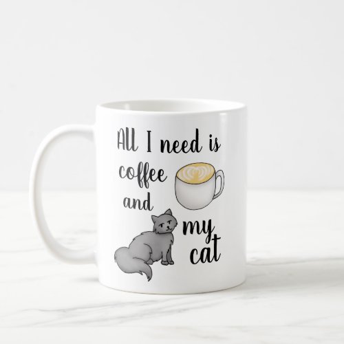 All I Need is Coffee and my Cat Coffee Mug