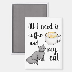 All I need is Coffee and My Cat Cute Funny Magnet