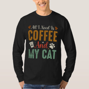 All I Need Is Coffee And My Cat Sarcastic T-Shirt