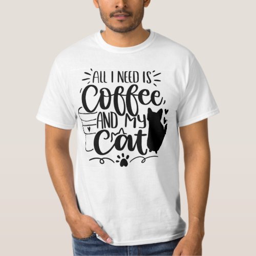 All I Need Is Coffee and My Cat T_Shirt