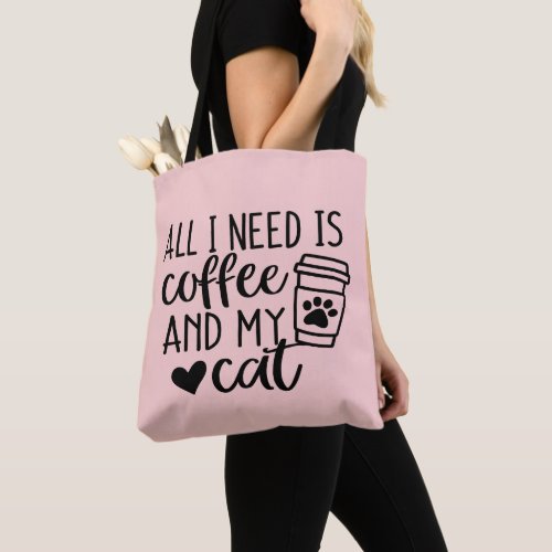 All I need is Coffee and my Cat Tote Bag