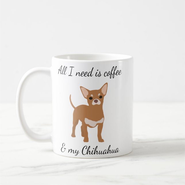 All I need is Coffee and my Chihuahua Gold Mug (Left)
